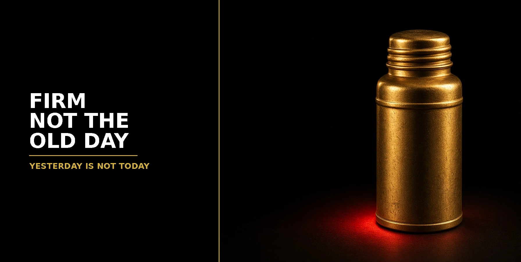 Firm not the old day. Yesterday is not today.